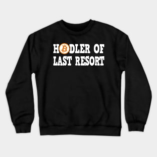 Hodler of last Resort BTC Bitcoin Crypto Hodl Crewneck Sweatshirt